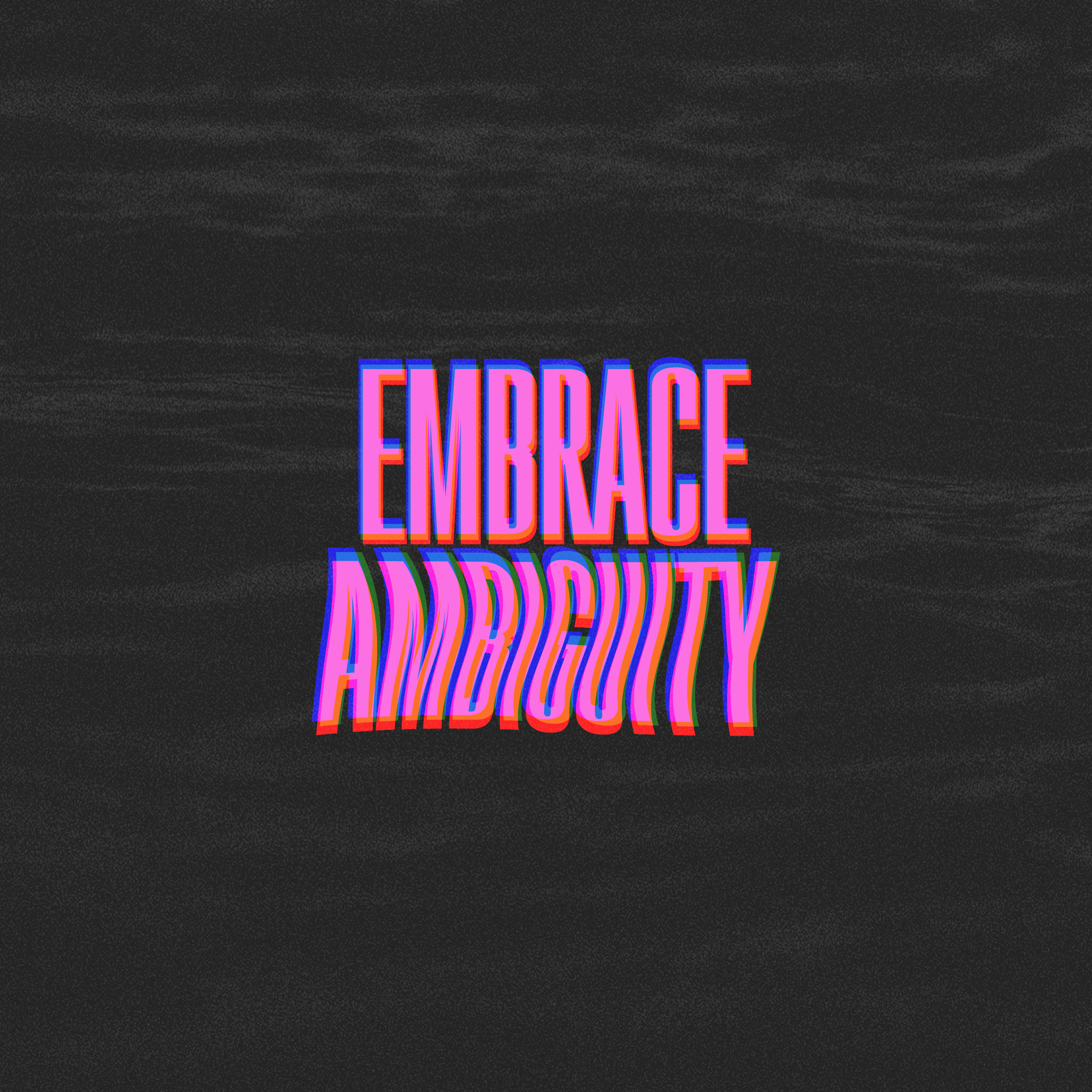 Embrace Ambiguity