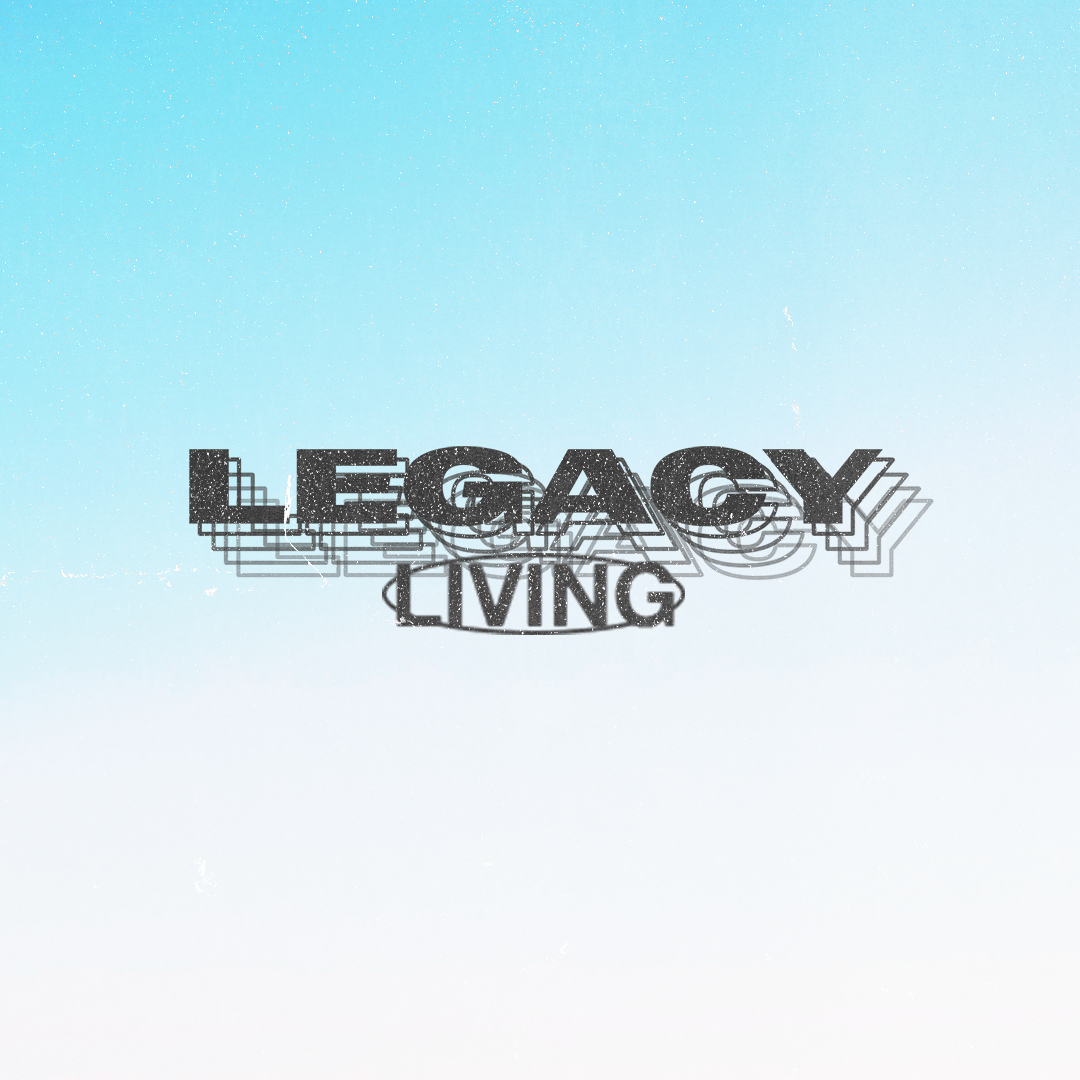 Legacy Living – Week Three
