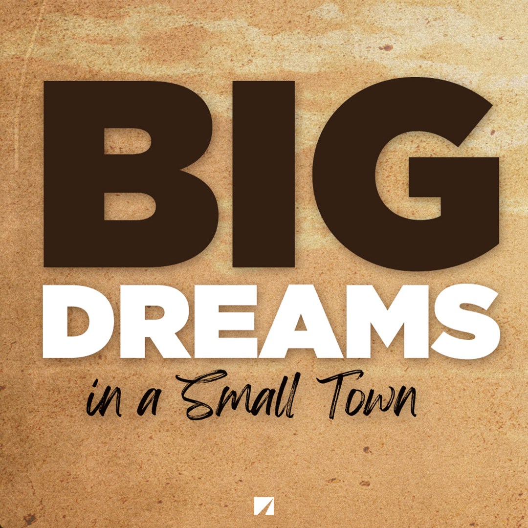 Big Dreams in a Small Town